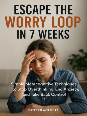 cover image of Escape the Worry Loop  in 7 Weeks